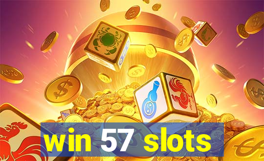 win 57 slots